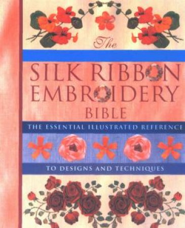 The Silk Ribbon Embroidery Bible by Joan Gordon