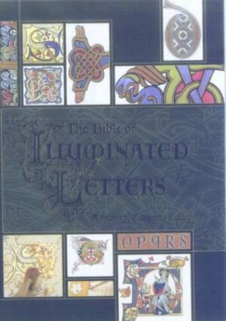 The Bible Of Illuminated Letters by Margaret Morgan