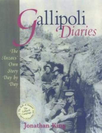 Gallipoli Diaries: The Anzacs' Own Story Day By Day by Jonathan King