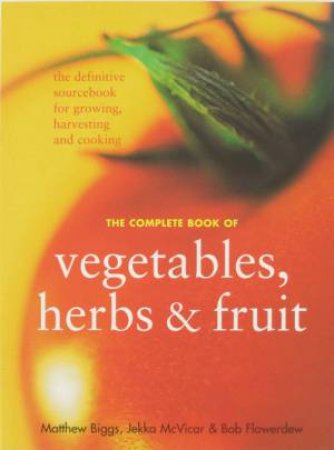 The Complete Book of Vegetables, Herbs & Fruit by Various