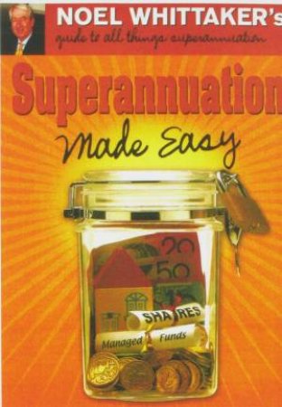 Superannuation Made Easy by Noel Whittaker