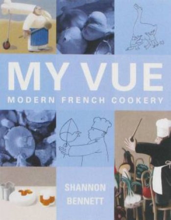 My Vue: Modern French Cookery by Shannon Bennett