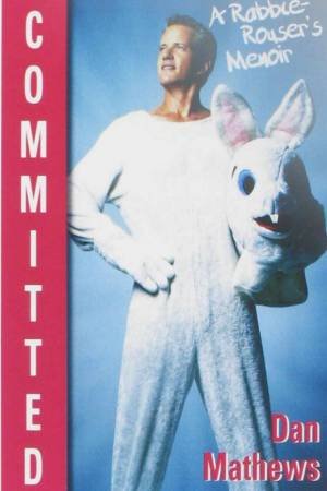 Committed: A Rabble-Rouser's Memoir by Dan Matthews