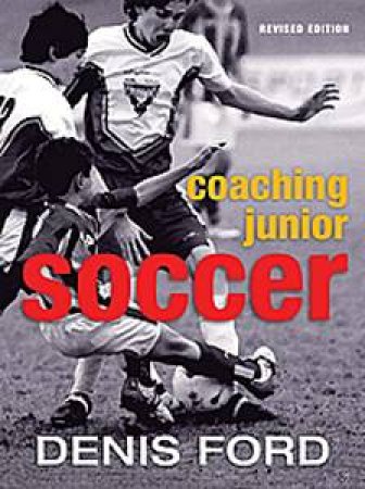 Coaching Junior Soccer by Denis Ford