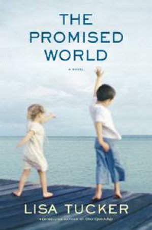Promised World: A Novel by Lisa Tucker