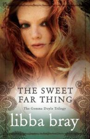 The Sweet Far Thing: The Gemma Doyle Trilogy 3 by Libba Bray