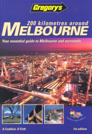 Gregory's 200 Kilometres Around Melbourne - 1 ed by A Caddick & K Firth