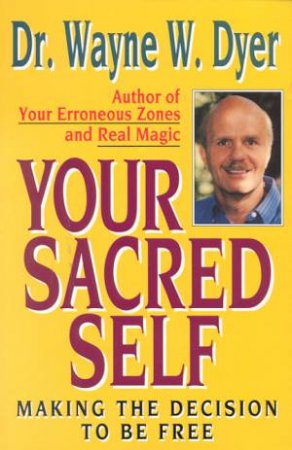 Your Sacred Self by Dr Wayne W Dyer