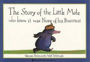 Story Of Little Mole Who Knew It Was None Of His Business by Werner Holzwarth