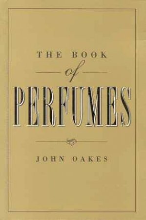 The Book Of Perfumes by John Oakes