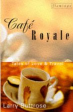 Cafe Royale Tales Of Love And Travel