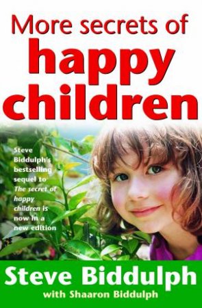 More Secrets Of Happy Children by Steve & Shaaron Biddulph