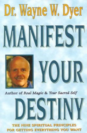 Manifest Your Destiny by Dr Wayne W Dyer