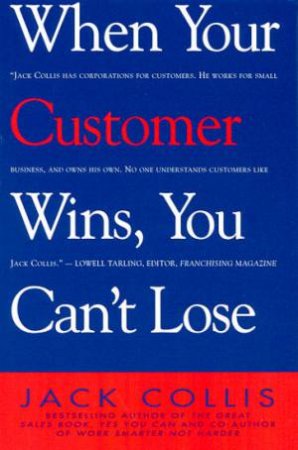 When Your Customer Wins, You Can't Lose by Jack Collis