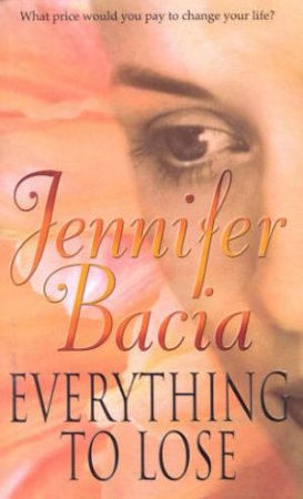 Everything To Lose by Jennifer Bacia