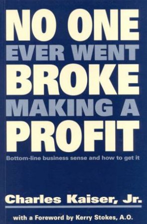 No One Ever Went Broke Making A Profit by Charles Kaiser