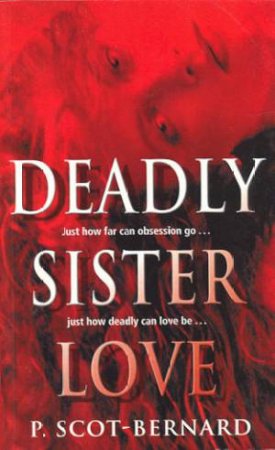 Deadly Sister Love by P Scot-Bernard