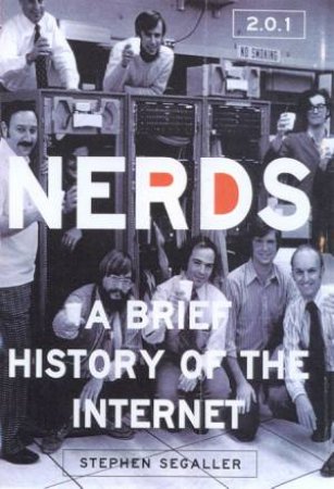 Nerds 2.0.1: A Brief History Of The Internet by Stephen Segaller