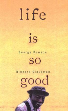 Life Is So Good by George Dawson & Richard Glaubman