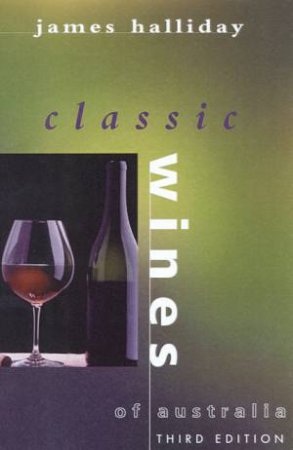 Halliday's Classic Wines Of Australia by James Halliday