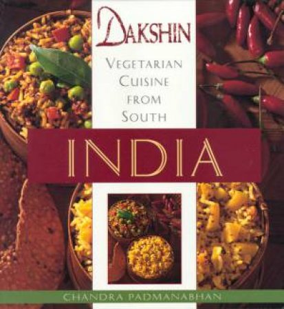 Dakshin: Vegetarian Cuisine From South India by Chandra Padmanabhan