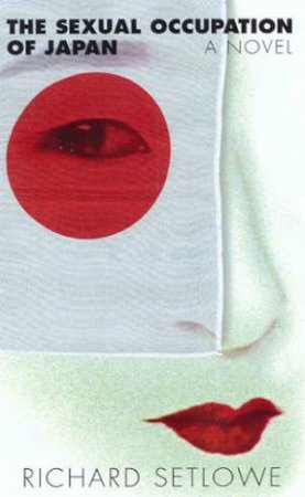 The Sexual Occupation Of Japan by Richard Setlowe