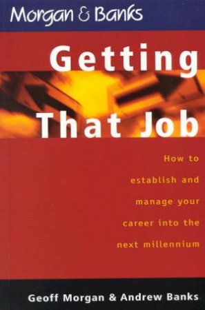 Getting That Job by Geoff Morgan & Andrew Banks