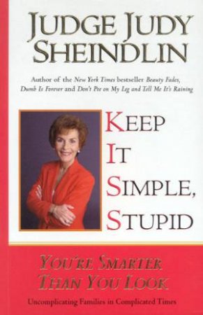 Keep It Simple, Stupid by Judge Judy Sheindlin