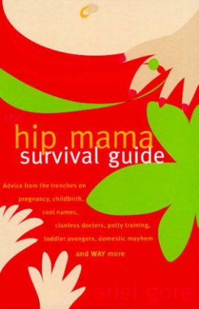 The Hip Mama Survival Guide by Ariel Gore