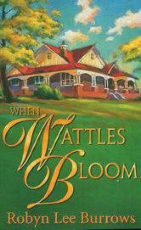 When Wattles Bloom by Robyn Lee Burrows