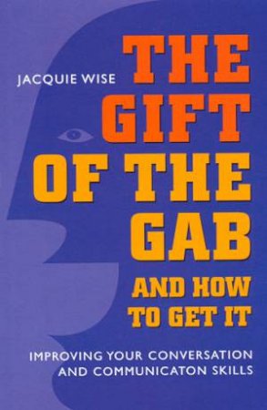 The Gift Of The Gab And How To Get It by Jacquie Wise