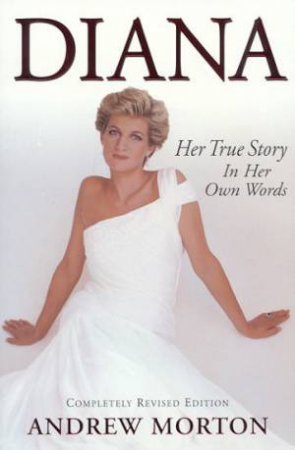 Diana: Her True Story In Her Own Words by Andrew Morton