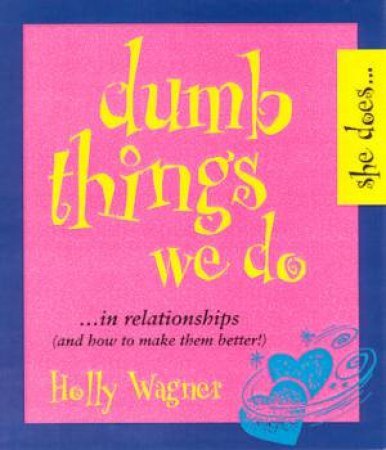 Dumb Things We Do by Holly Wagner