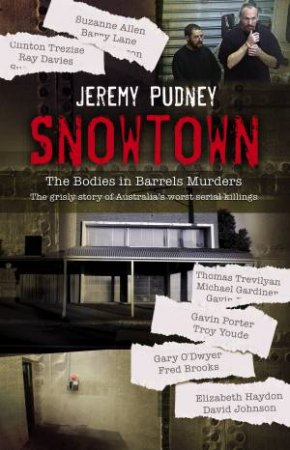 Snowtown: The Bodies In Barrels Murders by Jeremy Pudney