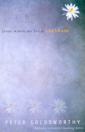 Jesus Wants Me For A Sunbeam by Peter Goldsworthy