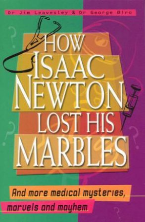 How Isaac Newton Lost His Marbles by Dr Jim Leavesley & Dr George Biro