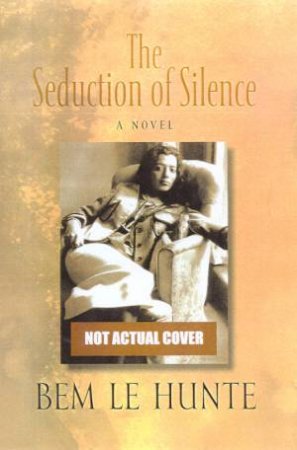 The Seduction Of Silence by Bem Le Hunte