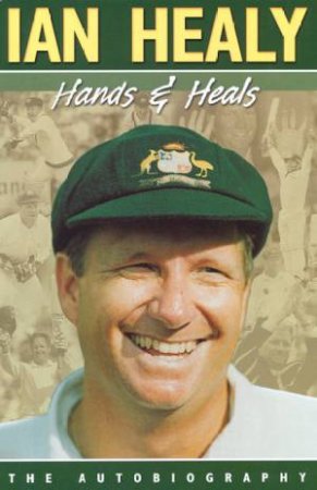 Hands & Heals: The Ian Healy Autobiography by Ian Healy