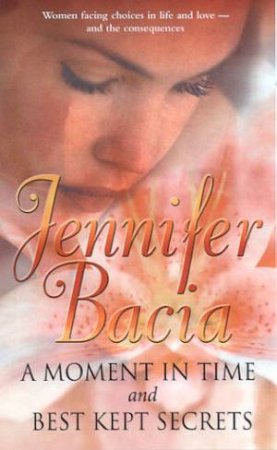 A Moment In Time And Best Kept Secrets by Jennifer Bacia