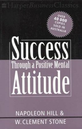 Success Through A Positive Mental Attitude by Napoleon Hill & W Clement Stone