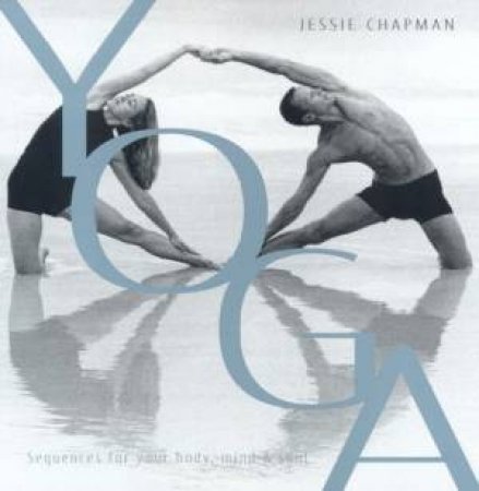 Yoga Sequences For Your Body, Mind & Soul by Jessie Chapman