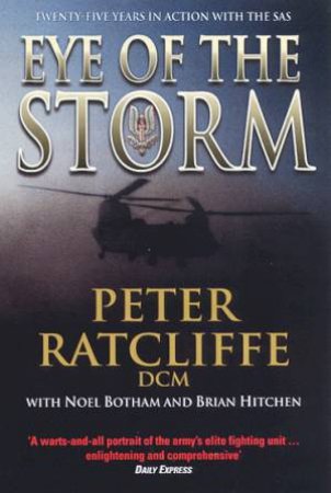 Eye Of The Storm: Twenty-Five Years In Action With The SAS by Peter Ratcliffe & Noel Botham & Brian Hitchen