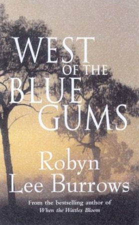 West Of The Blue Gums by Robyn Lee Burrows