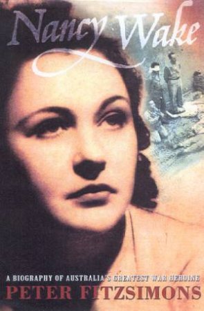 Nancy Wake: A Biography by Peter Fitzsimons