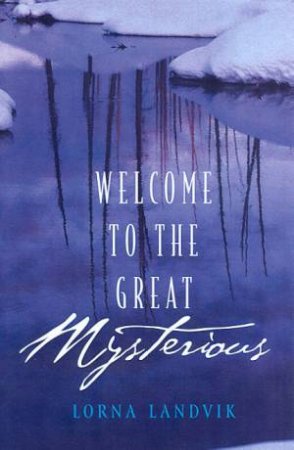 Welcome To The Great Mysterious by Lorna Landvik