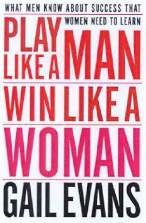 Play Like A Man Win Like A Woman by Gail Evans