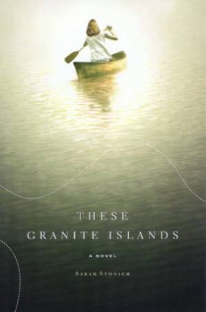 These Granite Islands by Sarah Stonich