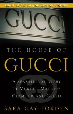 The House Of Gucci by Sara Gay Forden