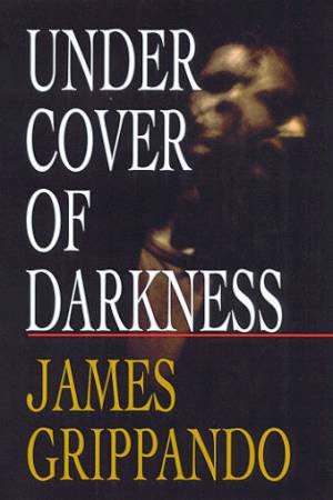 Under Cover Of Darkness by James Grippando