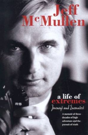 Jeff McMullen: A Life Of Extremes by Jeff McMullen